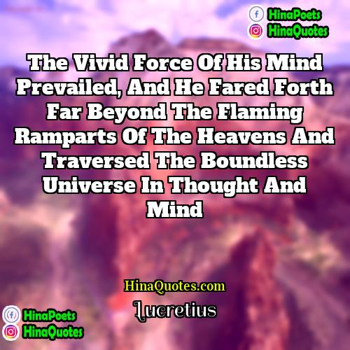 Lucretius Quotes | The vivid force of his mind prevailed,