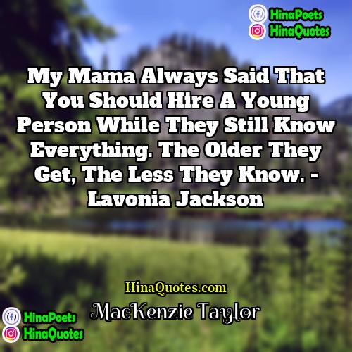 MacKenzie Taylor Quotes | My mama always said that you should