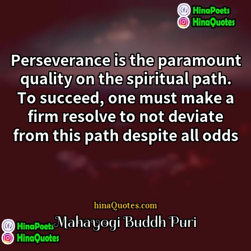 Mahayogi Buddh Puri Quotes | Perseverance is the paramount quality on the