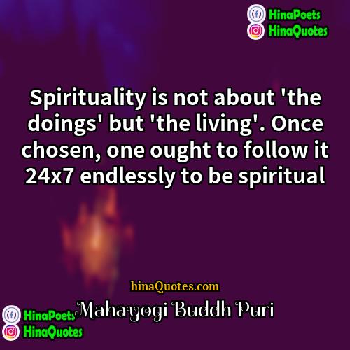 Mahayogi Buddh Puri Quotes | Spirituality is not about 'the doings' but