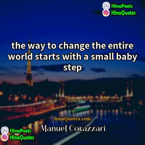 Manuel Corazzari Quotes | the way to change the entire world