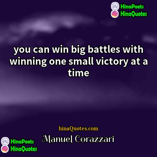 Manuel Corazzari Quotes | you can win big battles with winning