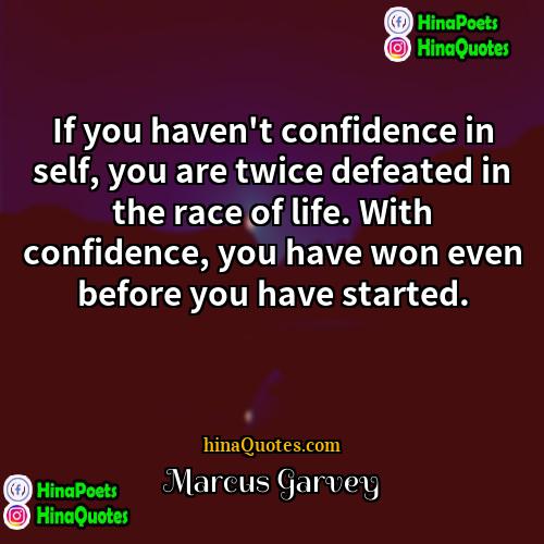 Marcus Garvey Quotes | If you haven't confidence in self, you