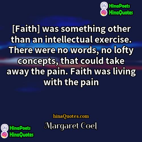 Margaret Coel Quotes | [Faith] was something other than an intellectual