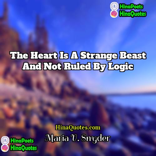 Maria V Snyder Quotes | The heart is a strange beast and