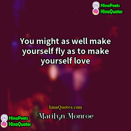 Marilyn Monroe Quotes | You might as well make yourself fly
