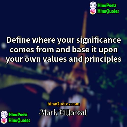 Mark Villareal Quotes | Define where your significance comes from and