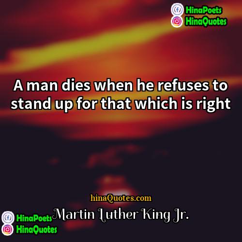 Martin Luther King Jr Quotes | A man dies when he refuses to