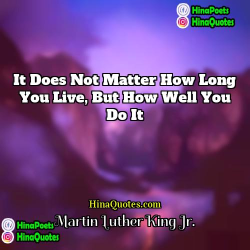Martin Luther King Jr Quotes | It does not matter how long you