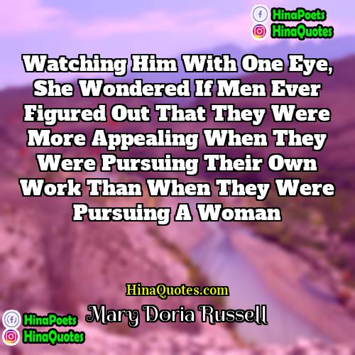 Mary Doria Russell Quotes | Watching him with one eye, she wondered