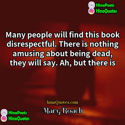 Mary Roach Quotes | Many people will find this book disrespectful.