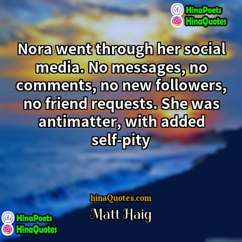 Matt Haig Quotes | Nora went through her social media. No