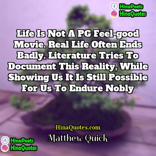 Matthew Quick Quotes | Life is not a PG feel-good movie.