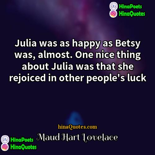 Maud Hart Lovelace Quotes | Julia was as happy as Betsy was,