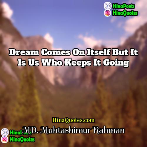 MD Muhtashimur Rahman Quotes | Dream comes on itself but it is