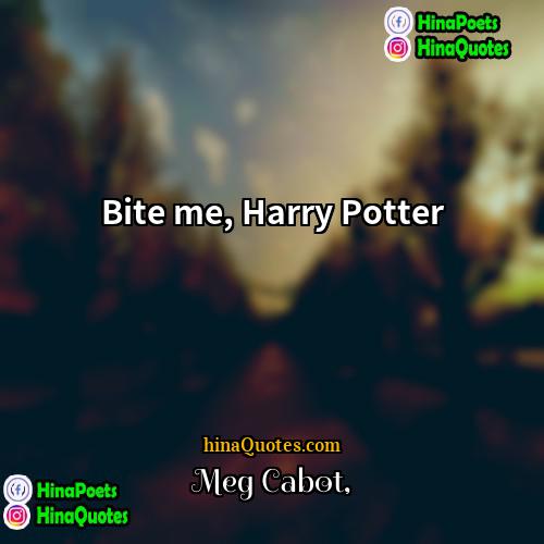 Meg Cabot Quotes | Bite me, Harry Potter.
  