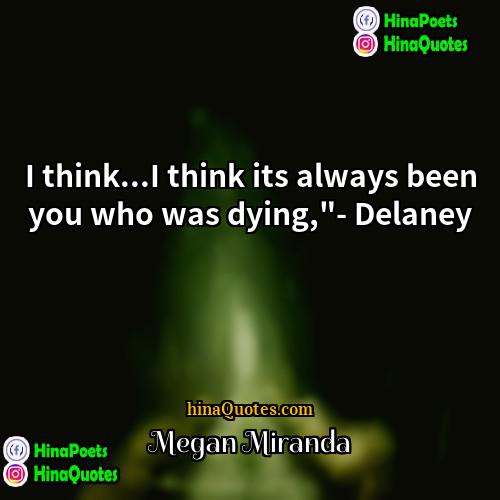 Megan Miranda Quotes | I think...I think its always been you