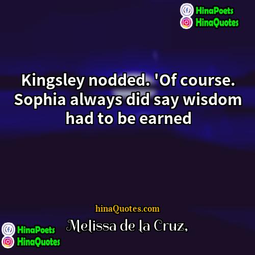 Melissa de la Cruz Quotes | Kingsley nodded. 'Of course. Sophia always did