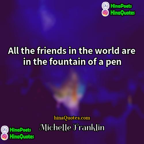 Michelle Franklin Quotes | All the friends in the world are