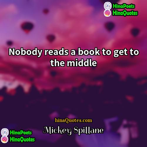 Mickey Spillane Quotes | Nobody reads a book to get to