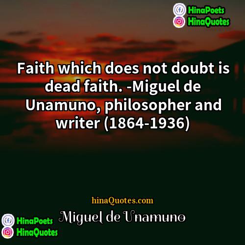 Miguel de Unamuno Quotes | Faith which does not doubt is dead