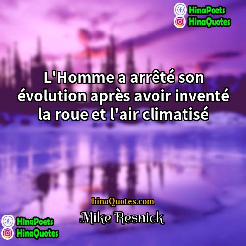 Mike Resnick Quotes | L'Homme a arrêté son évolution après avoir