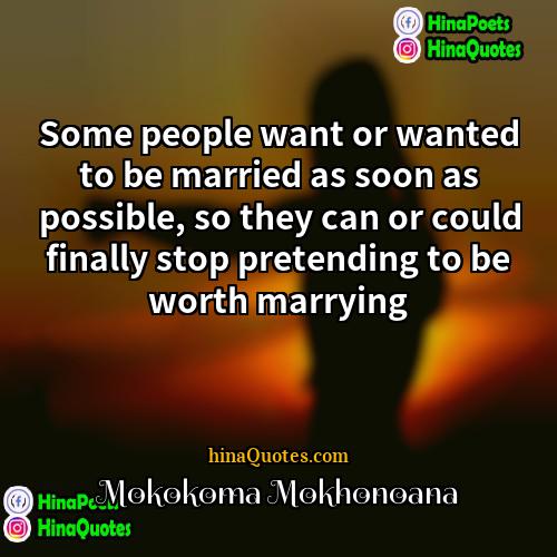 Mokokoma Mokhonoana Quotes | Some people want or wanted to be