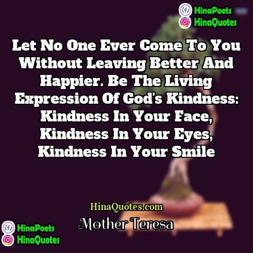 Mother Teresa Quotes | Let no one ever come to you