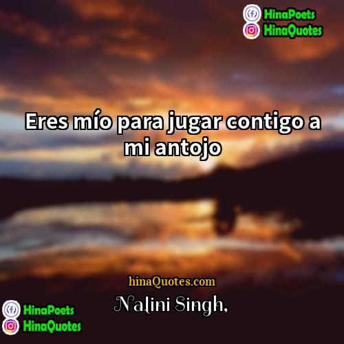 Nalini Singh Quotes | Eres mío para jugar contigo a mi