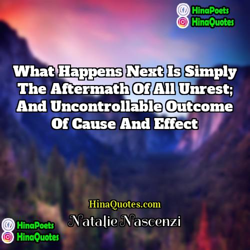 Natalie Nascenzi Quotes | What happens next is simply the aftermath