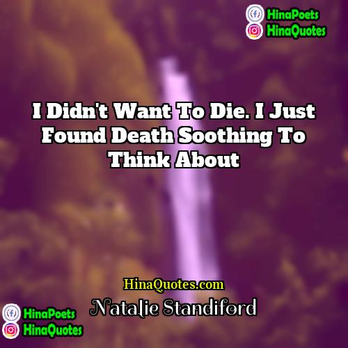 Natalie Standiford Quotes | I didn't want to die. I just