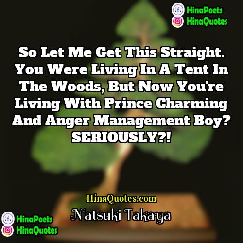 Natsuki Takaya Quotes | So let me get this straight. You