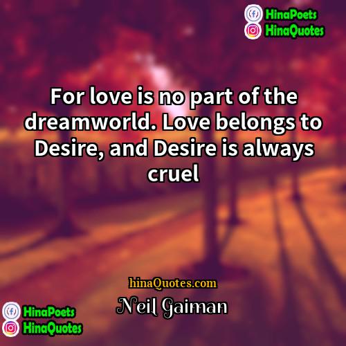 Neil Gaiman Quotes | For love is no part of the