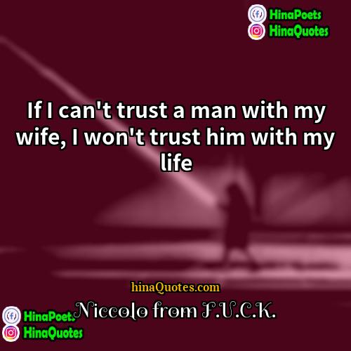 Niccolo from FUCK Quotes | If I can't trust a man with