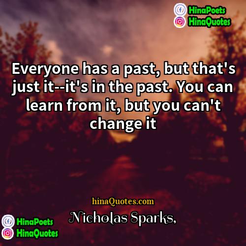 Nicholas Sparks Quotes | Everyone has a past, but that's just