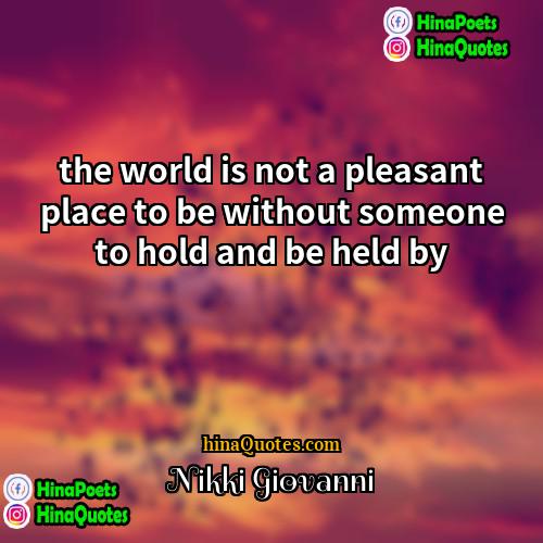 Nikki Giovanni Quotes | the world is not a pleasant place