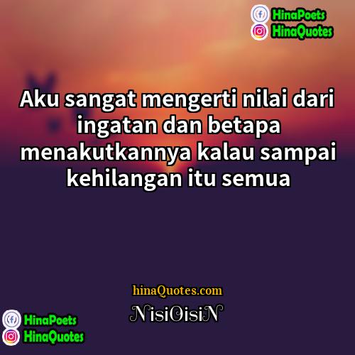 NisiOisiN Quotes | Aku sangat mengerti nilai dari ingatan dan