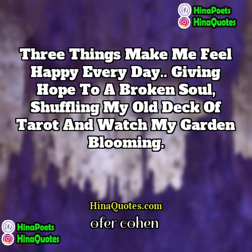 Ofer Cohen Quotes | Three things make me feel happy every