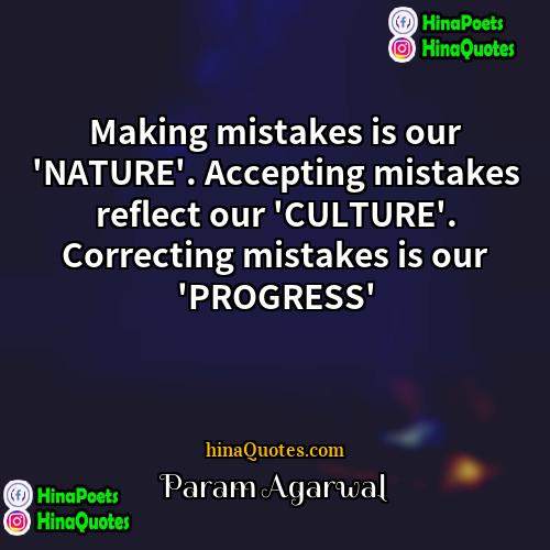 Param Agarwal Quotes | Making mistakes is our 'NATURE'. Accepting mistakes