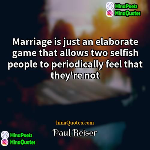 Paul Reiser Quotes | Marriage is just an elaborate game that