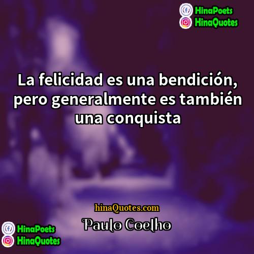 Paulo Coelho Quotes | La felicidad es una bendición, pero generalmente