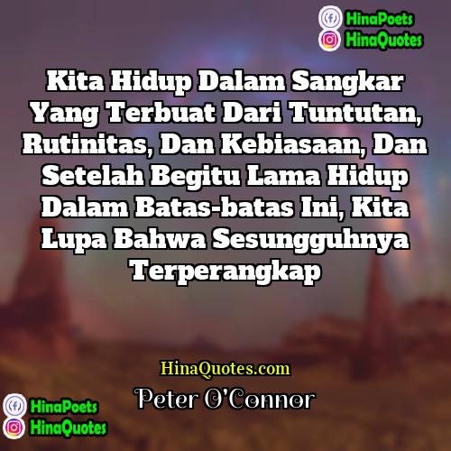 Peter OConnor Quotes | Kita hidup dalam sangkar yang terbuat dari