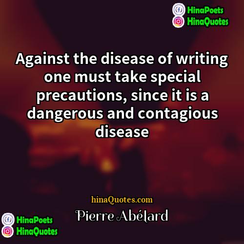 Pierre Abélard Quotes | Against the disease of writing one must