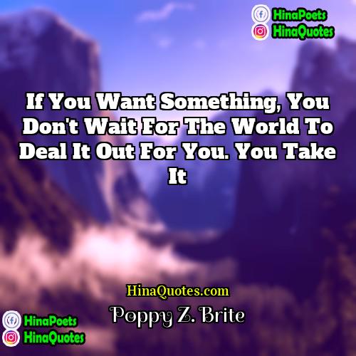 Poppy Z Brite Quotes | If you want something, you don't wait