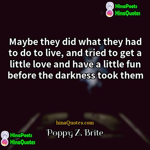 Poppy Z Brite Quotes | Maybe they did what they had to