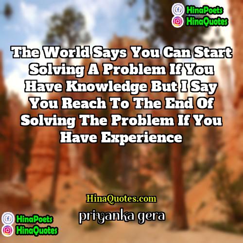priyanka gera Quotes | The world says you can start solving