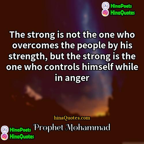 Prophet Mohammad Quotes | The strong is not the one who