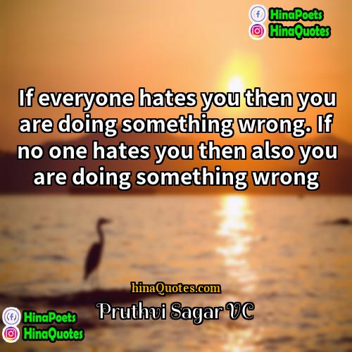 Pruthvi Sagar VC Quotes | If everyone hates you then you are