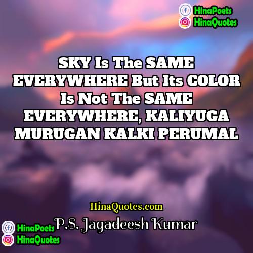 PS Jagadeesh Kumar Quotes | SKY Is The SAME EVERYWHERE But Its