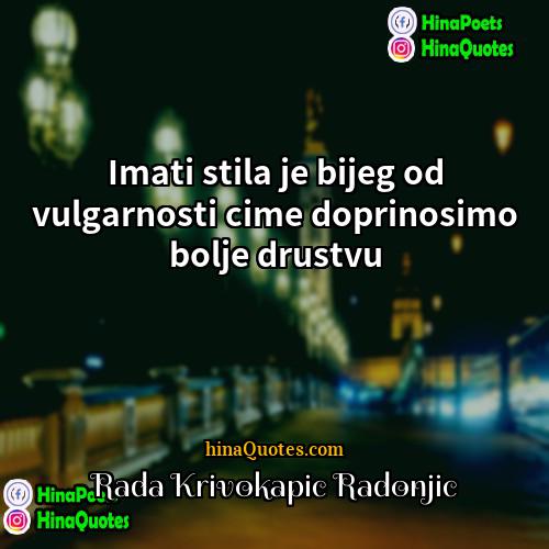 Rada Krivokapic Radonjic Quotes | Imati stila je bijeg od vulgarnosti cime